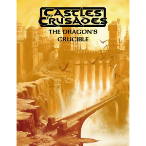 Castles & Crusades: The Dragons Crucible Primer