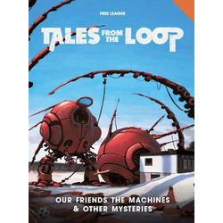 Tales from the Loop RPG: Our Friends the Machines & Other Mysteries