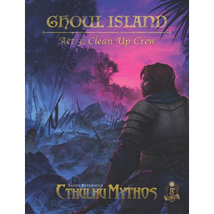 Sandy Petersen's Cthulhu Mythos: Ghoul Island – Act 3, Clean Up Crew