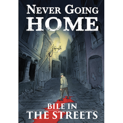 Never Going Home: Bile in the Streets