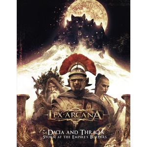 Lex Arcana RPG: Dacia and Thracia - Storm at the Empire's Borders