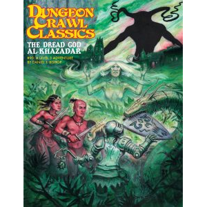 Dungeon Crawl Classics: #90 - The Dread God of Al-Khazadar