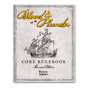 Blood & Plunder: Core Rulebook (Revised Edition)