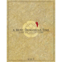 A Most Dangerous Time: Japan in Chaos, 1570-1584