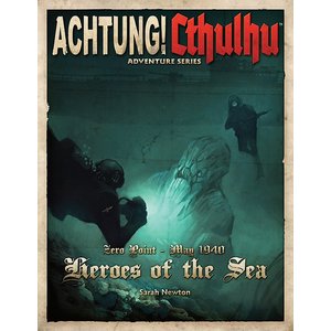 Achtung! Cthulhu - Zero Point - 1940 - Heroes of the Sea
