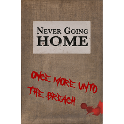 Never Going Home: Once More Unto the Breach