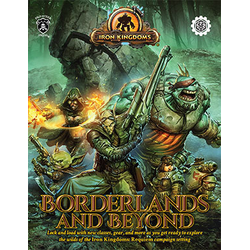 Iron Kingdoms RPG: Iron Kingdoms Borderlands and Beyond Campaign Setting Book (5E)