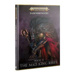 Age of Sigmar: Dawnbringers - Book 4: The Mad King Rises