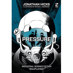 Pressure: Industrial Science Fiction Roleplaying (hardback)