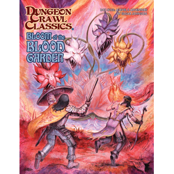 Dungeon Crawl Classics: #103 -  Bloom of the Blood Garden